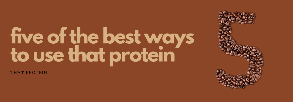 5 Of The Best Ways To Use That Protein