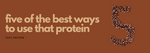 5 Of The Best Ways To Use That Protein