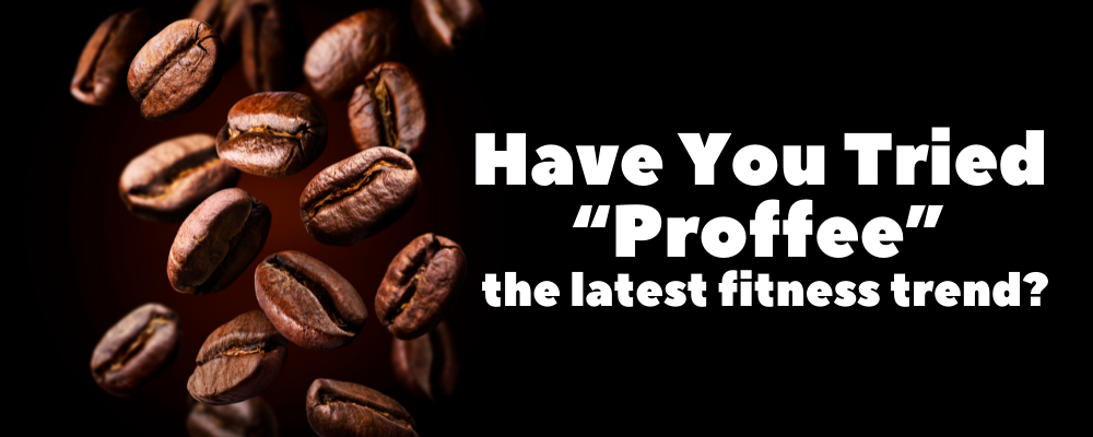 Have You Tried “Proffee” - the latest fitness trend?