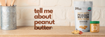Tell Me About Peanut Butter